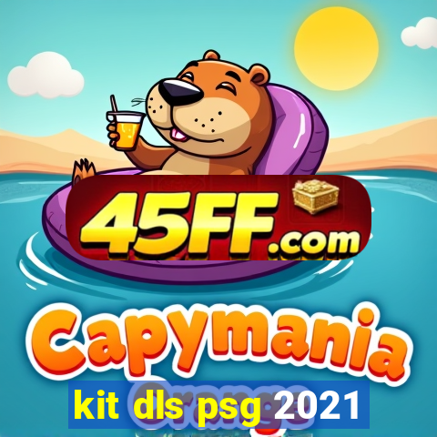 kit dls psg 2021